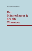 Der Männerhasser & der alte Charmeur. (German Edition) 2322602043 Book Cover