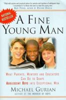 A Fine Young Man: What Parents, Mentors, and Educators Can Do to Shape Adolescent Boys into Exceptional Men 0874779197 Book Cover