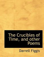 The Crucibles of Time and Other Poems 1116836270 Book Cover