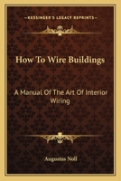 How to Wire Buildings: A Manual of the Art of Interior Wiring 0548479348 Book Cover