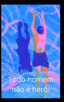 Todo homem não é herói B0C2RSB3XC Book Cover