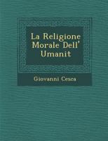 La Religione Morale Dell' Umanit 1286880858 Book Cover