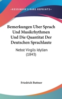 Bemerkungen Uber Sprach Und Musikrhythmen Und Die Quantitat Der Deutschen Sprachlaute: Nebst Virgils Idyllen (1843) 1145027334 Book Cover