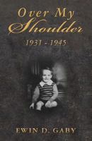 Over My Shoulder: 1931 - 1945 0615799965 Book Cover