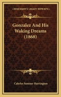 Gonzalez And His Waking Dreams 1120287847 Book Cover