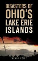 Disasters of Ohio S Lake Erie Islands 1626198195 Book Cover