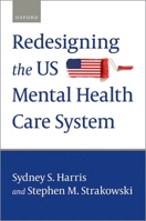 Redesigning the Us Mental Health Care System 0197617328 Book Cover