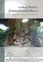 The Maya World of Communicating Objects: Quadripartite Crosses, Trees, and Stones 0826347630 Book Cover