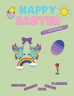 Happy Easter, coloring book.: Unicorn, bunnies, eggs, chicks, flowers. B09TF226RJ Book Cover