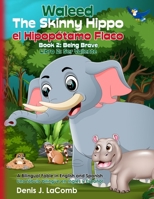 Waleed el Hipopótamo Flaco the Skinny Hippo Libro 2: Ser Valiente Book 2: Being Brave: Una fábula bilingüe en Inglés y Español A bilingual fable in English and Spanish (Spanish Edition) B0CR88RB2L Book Cover