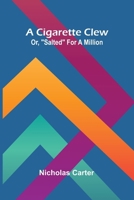 A Cigarette Clew; Or, "Salted" For A Million 9367240961 Book Cover
