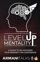 Level Up Mentality: A Guide to Re-engineer your Mindset for Confidence B0CR1YXNG9 Book Cover