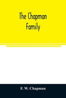 The Chapman Family: Or The Descendants of Robert Chapman, one of the First Settlers of Say-brook, Conn., With Genealogical Notes of William Chapman, ... at Windsor, Conn.; John Chapman, of Stoningt 9354023630 Book Cover