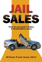 Jail Sales: How to succeed in Sales, A Redemption story 1470542633 Book Cover