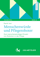 Menschenwürde und Pflegeroboter: Zum menschenwürdigen Einsatz von Robotern in der Pflege (Techno:Phil – Aktuelle Herausforderungen der Technikphilosophie, 13) (German Edition) 3662730049 Book Cover