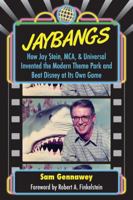 JayBangs: How Jay Stein, MCA, & Universal Invented the Modern Theme Park and Beat Disney at Its Own Game 1683900251 Book Cover