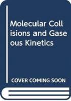 Molecular Collisions and Gaseous Kinetics 0470383739 Book Cover