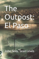 The Outpost: El Paso (The Out Post Files) B0FM2SB4V1 Book Cover