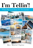 I'm Tellin'!: What Has God Done for You Lately? 1664220801 Book Cover