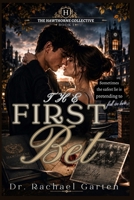The First Bet: Sometimes the safest lie is pretending to fall in love (The Hawthorne Collective) B0H7XWYSLL Book Cover