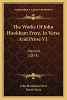 The Works Of John Hookham Frere, In Verse And Prose V1: Memoir 1437348122 Book Cover