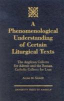 A Phenomenological Understanding of Certain Liturgical Texts: The Anglican Collects for Advent and the Roman Catholic Collects for Lent 0761821112 Book Cover