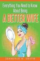 Everything You Need to Know About Being a Better Wife 1537451278 Book Cover