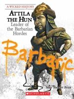 Attila the Hun: Leader of the Barbarian Hordes (Wicked History) 0531207374 Book Cover