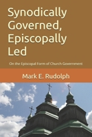 Synodically Governed, Episcopally Led: On the Episcopal Form of Church Government B0GSZVCWNP Book Cover