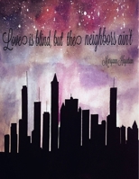Love is blind, but the neighbors ain't 1989277101 Book Cover
