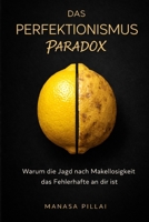 Das Perfektionismus-Paradox: Warum die Jagd nach Makellosigkeit das Fehlerhafte an dir ist (German Edition) B0GYHDJD9F Book Cover