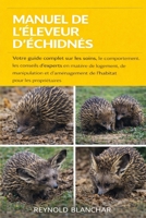 MANUEL DE L'ÉLEVEUR D'ÉCHIDNES: Votre guide complet sur les soins, le comportement, les conseils d'experts en matière de logement, de manipulation et ... pour les propriétaires (French Edition) B0GHF5V8TN Book Cover