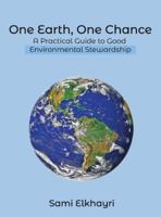 One Earth, One Chance: A Practical Guide to Good Environmental Stewardship 1968619518 Book Cover