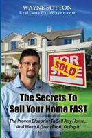 The Secrets to Sell Your Home Fast: & Make a Great Profit While Doing It! 1718949537 Book Cover