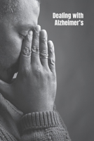 Dealing with Alzheimer?s: Early signs, symptoms, and advice on how to care for someone with the disease 1983698644 Book Cover