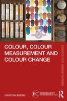 Colour, Colour Measurement and Colour Change (Science for Conservators) 1032501715 Book Cover