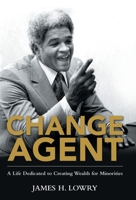 Change Agent: A Life Dedicated to Creating Wealth for Minorities 1480887234 Book Cover