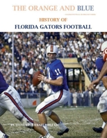 The Orange and Blue! History of Florida Gators Football B096VQ794C Book Cover