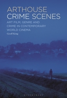 Arthouse Crime Scenes: Art Film, Genre and Crime in Contemporary World Cinema B0FGYBNK9S Book Cover