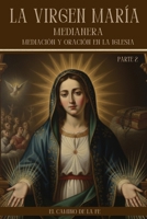 La Virgen María Medianera, Mediación y Oración en la Iglesia: Teología de la mediación subordinada, la intercesión eficaz y las devociones históricas ... (Colección completa)) (Spanish Edition) B0GQ2PS9PH Book Cover