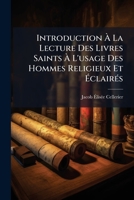Introduction À La Lecture Des Livres Saints À L'usage Des Hommes Religieux Et Éclairés: Ancien Testament... 1272358682 Book Cover