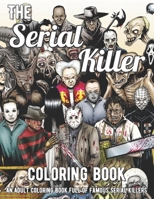 The Serial Killer Coloring Book: An Adult Coloring Book Full of Famous Serial Killers B0948GRHFP Book Cover