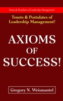 Axioms of Success: Tenets & Postulates of Leadership Management! 0991096185 Book Cover