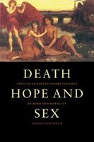 Death, Hope and Sex: Steps to an Evolutionary Ecology of Mind and Morality 0521597080 Book Cover