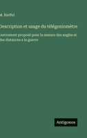 Description et usage du télégoniomètre: Instrument proposé pour la mesure des angles et des distances a la guerre (French Edition) 3563213526 Book Cover