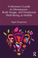 A Woman's Guide to Menopause, Body Image, and Emotional Well-Being at Midlife 1041053185 Book Cover
