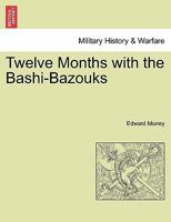 Twelve Months with the Bashi-Bazouks 1241448698 Book Cover
