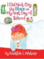 Little Zahra bookstore I Did Not Cry The Blues On My First Day of School ISBN: 978-0-9829472-1-0 Written and Illustrated by Khalifah I Whitner 0982947216 Book Cover
