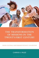 The Transformation of Missions in the Twenty-First Century: Cross-Cultural Partnership without Syncretism 1666953326 Book Cover