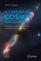 A Century of Cosmic Discoveries: Heliophysics and Space Physics, Astrophysics and Cosmology (Springer Praxis Books) 3032062810 Book Cover